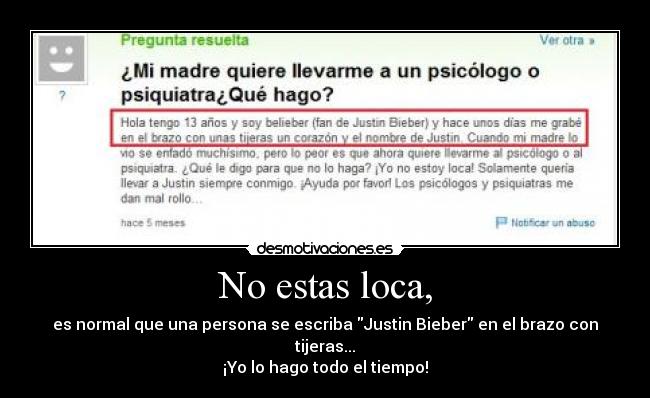 No estas loca, -
