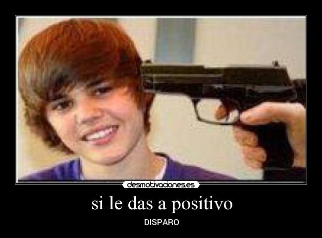 si le das a positivo - DISPARO