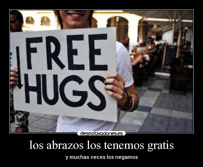 los abrazos los tenemos gratis - y muchas veces los negamos