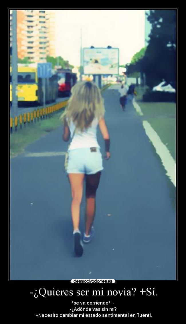 -¿Quieres ser mi novia? +Sí. -