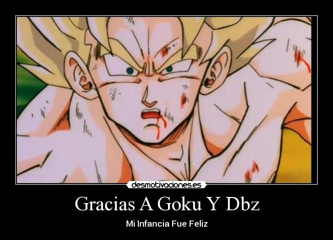 Gracias A Goku Y Dbz - Mi Infancia Fue Feliz