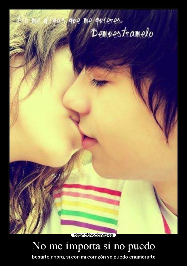 No me importa si no puedo - besarte ahora, si con mi corazón yo puedo enamorarte