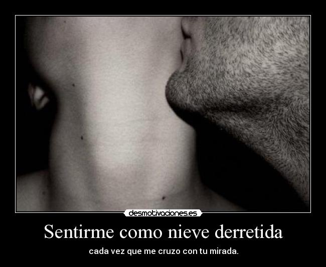 Sentirme como nieve derretida - 