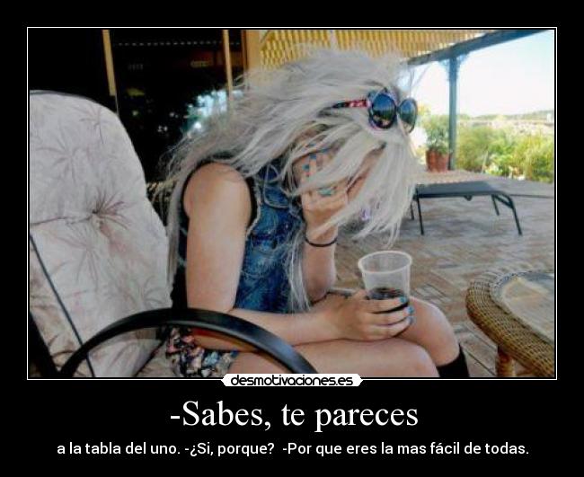 -Sabes, te pareces -