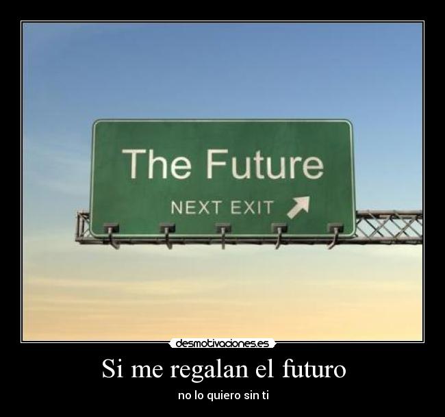Si me regalan el futuro - no lo quiero sin ti