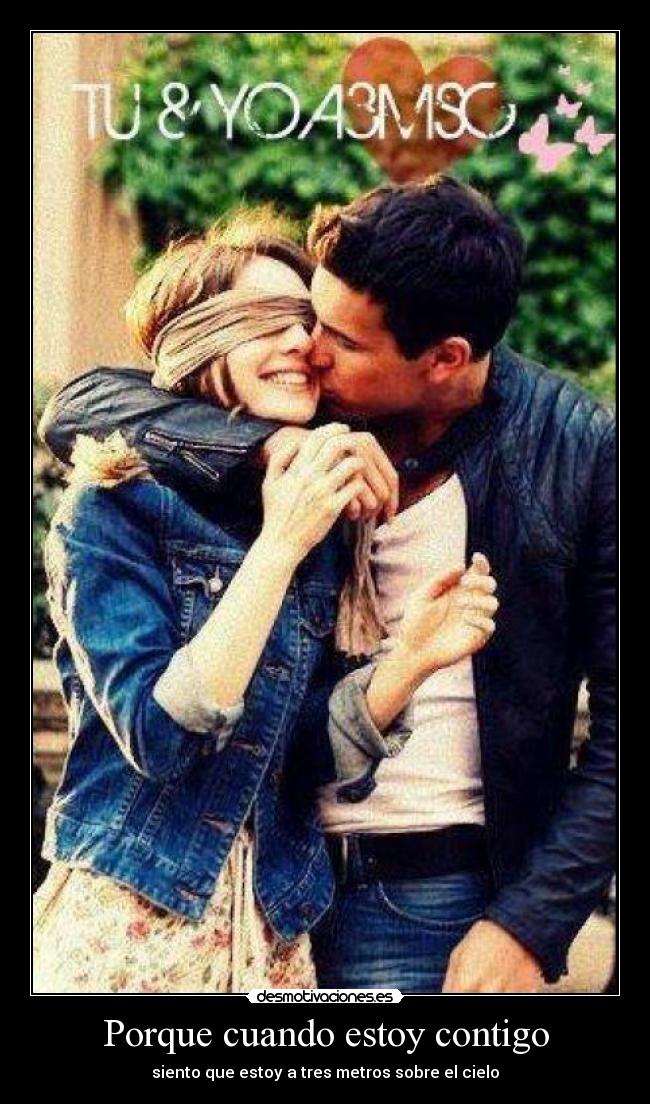 Porque cuando estoy contigo - siento que estoy a tres metros sobre el cielo