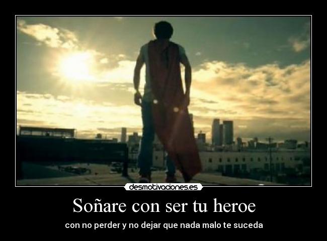 Soñare con ser tu heroe -