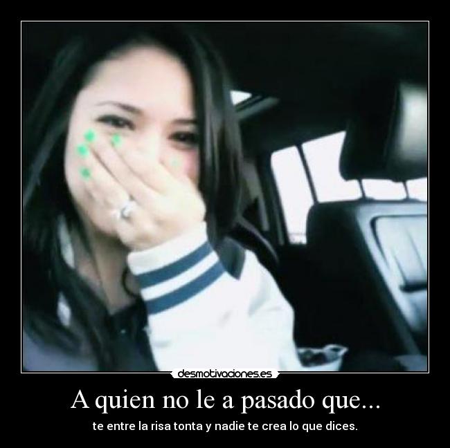 A quien no le a pasado que... - 