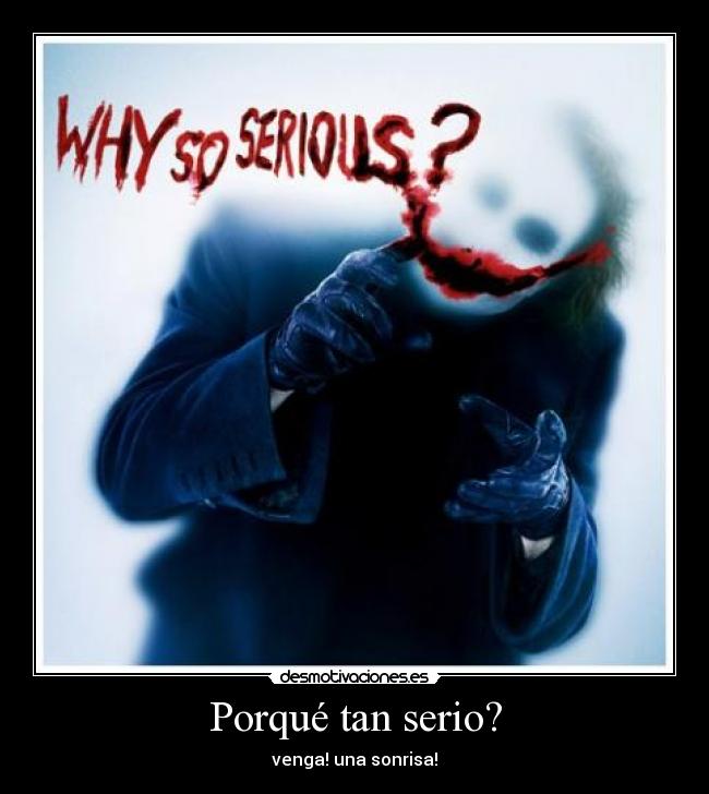 Porqué tan serio? -