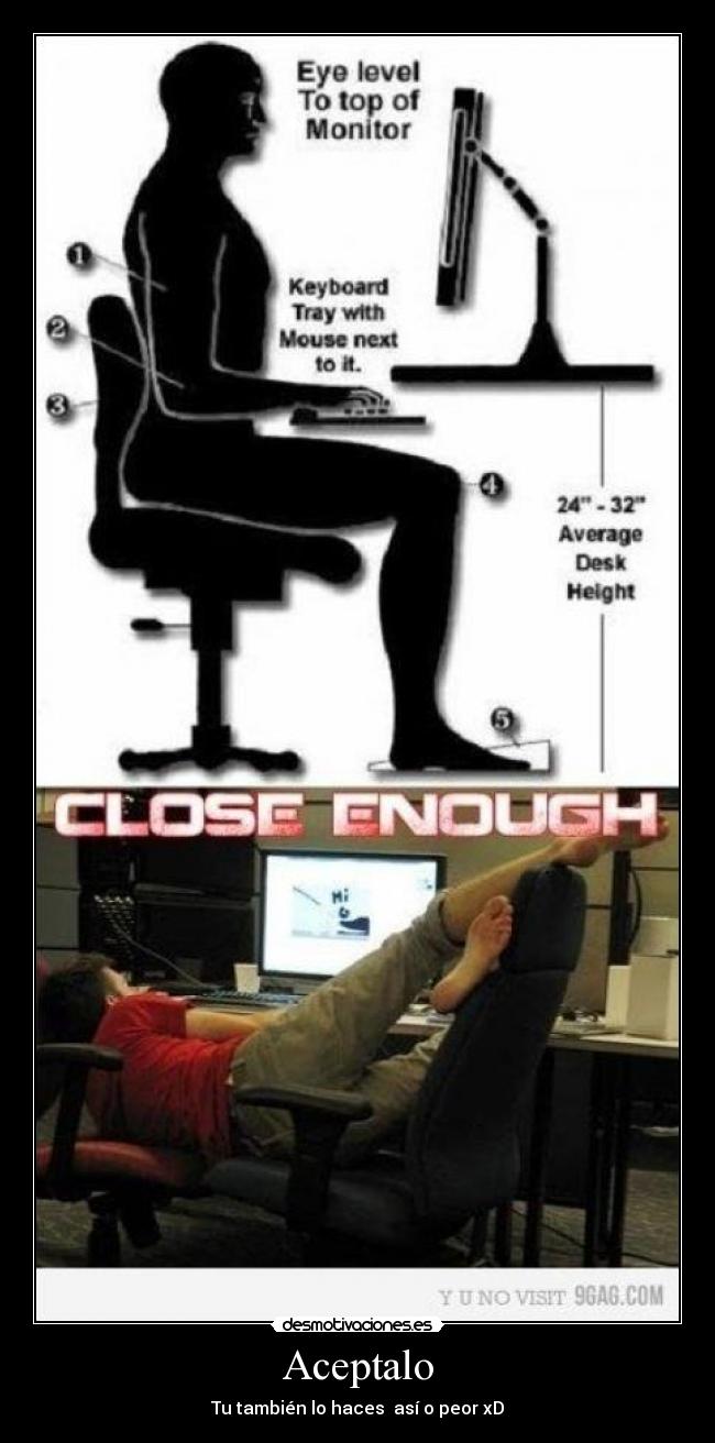 Aceptalo - Tu también lo haces  así o peor xD