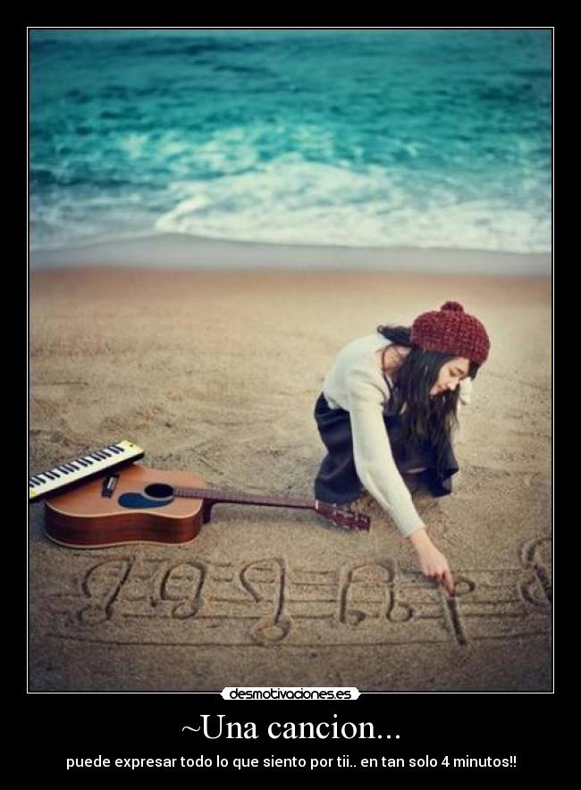 ~Una cancion... - puede expresar todo lo que siento por tii.. en tan solo 4 minutos!!