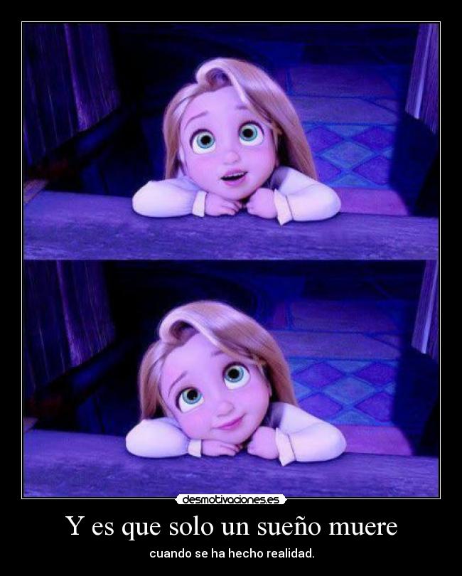 Y es que solo un sueño muere - cuando se ha hecho realidad.