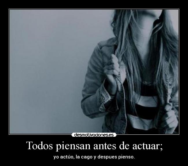 Todos piensan antes de actuar; - 