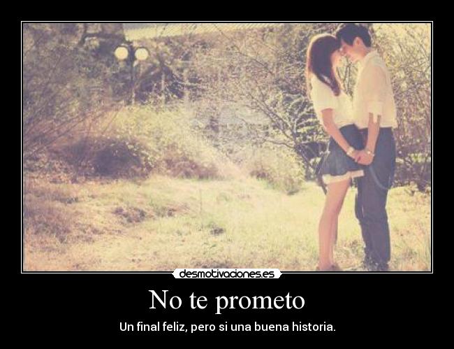 No te prometo - Un final feliz, pero si una buena historia.