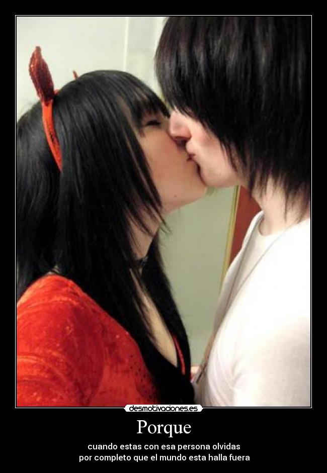 Porque - cuando estas con esa persona olvidas
por completo que el mundo esta halla fuera