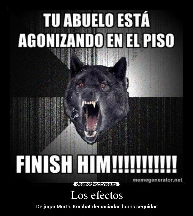 Los efectos - De jugar Mortal Kombat demasiadas horas seguidas