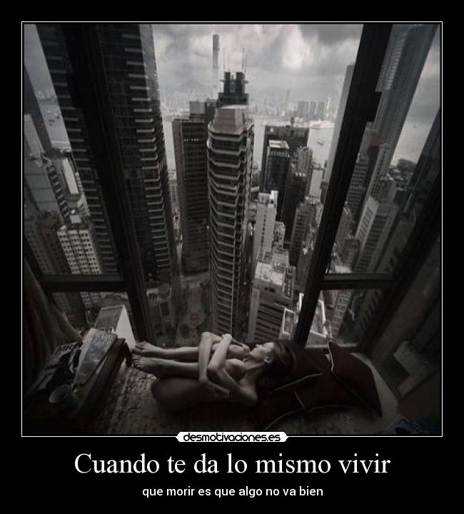 Cuando te da lo mismo vivir - que morir es que algo no va bien