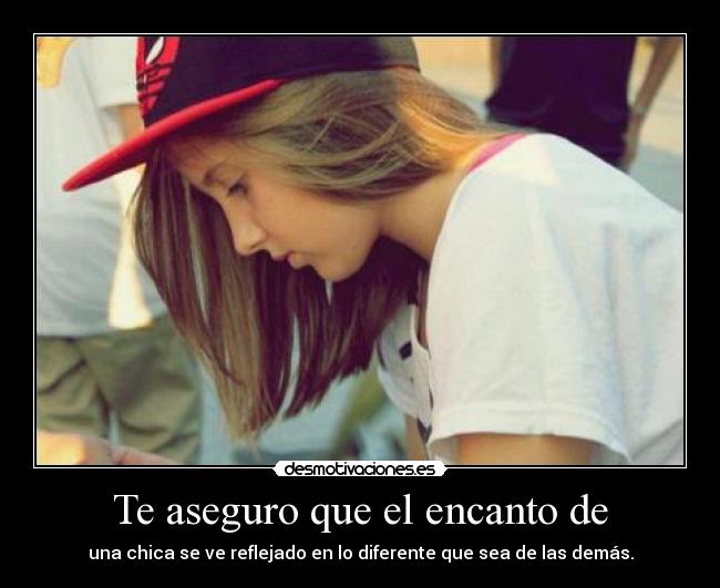 Te aseguro que el encanto de -