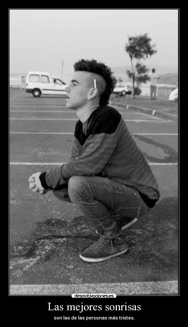 Las mejores sonrisas - son las de las personas más tristes.