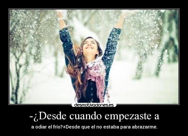 -¿Desde cuando empezaste a -
