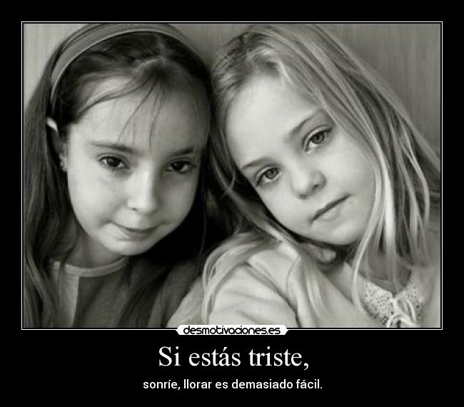 Si estás triste, -