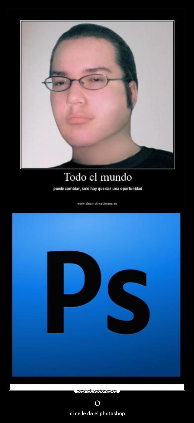 o - si se le da el photoshop