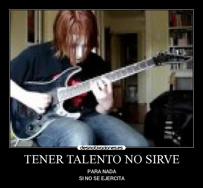 TENER TALENTO NO SIRVE -