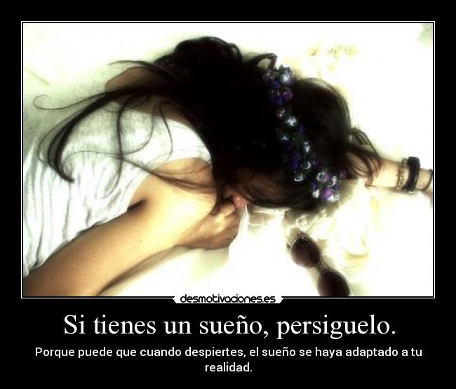 Si tienes un sueño, persiguelo. - 