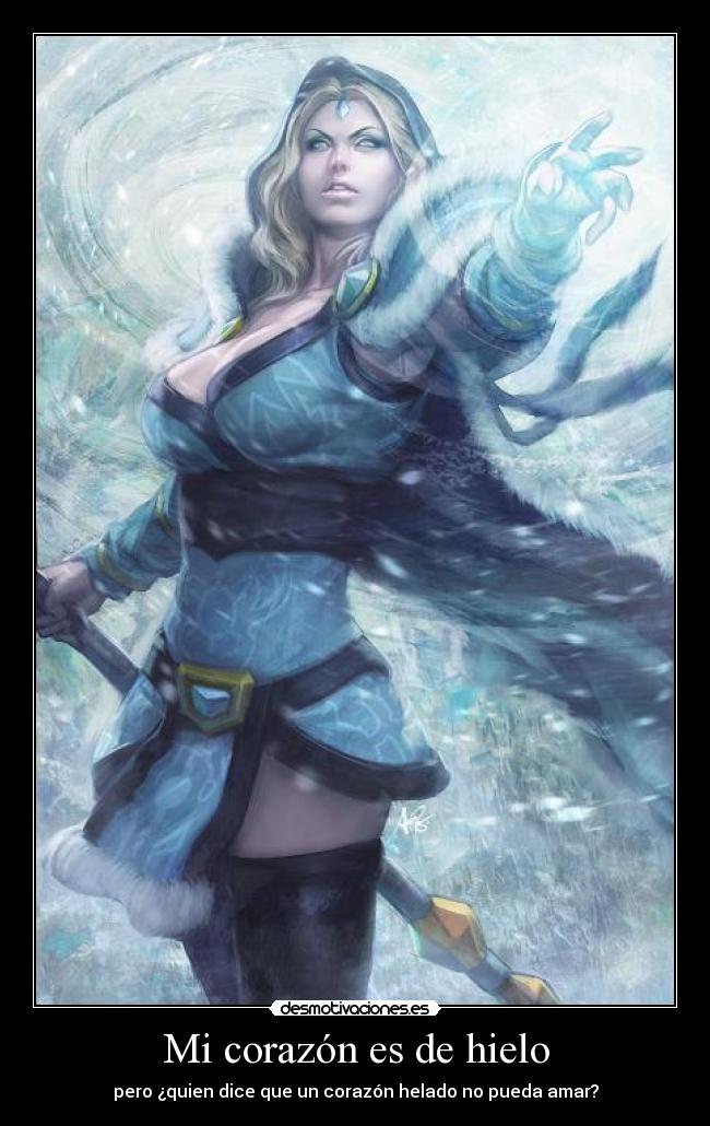Mi corazón es de hielo - pero ¿quien dice que un corazón helado no pueda amar?