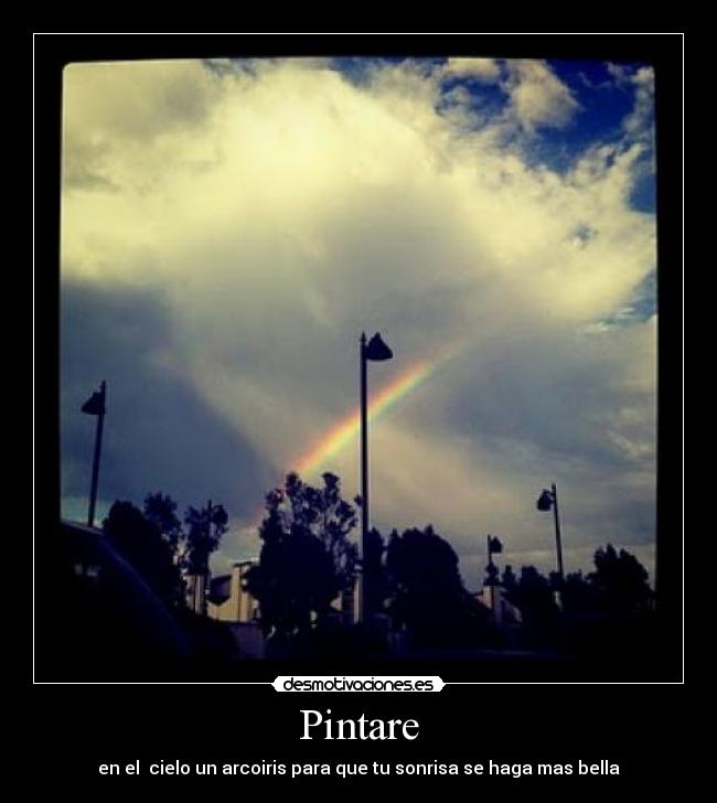 Pintare - en el  cielo un arcoiris para que tu sonrisa se haga mas bella