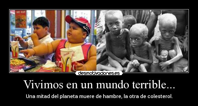 Vivimos en un mundo terrible... - 