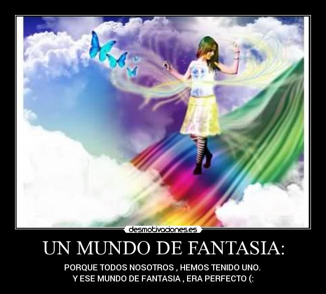 UN MUNDO DE FANTASIA Desmotivaciones UN MUNDO DE FANTASIA Desmotivaciones