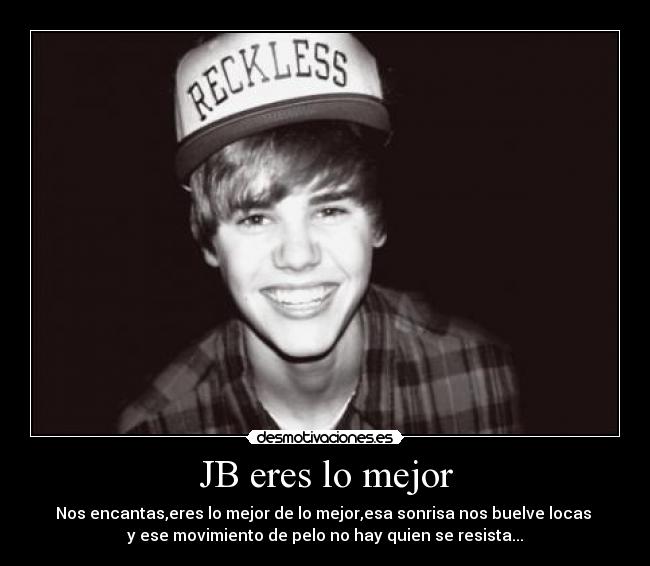 JB eres lo mejor -