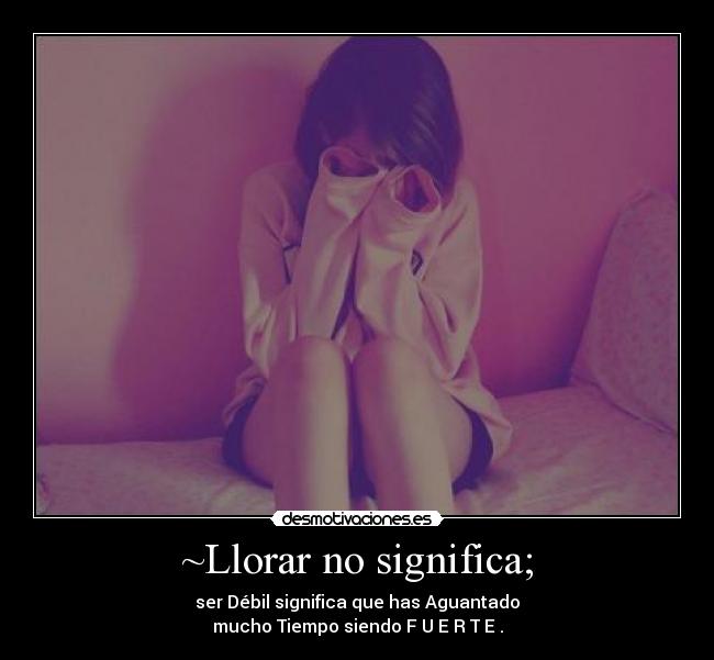 ~Llorar no significa; -