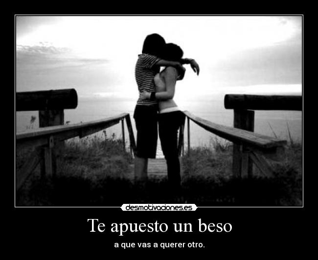 Te apuesto un beso - a que vas a querer otro.