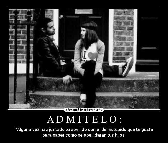 carteles alguna vez haz juntado apellido con del estupido que gusta para saber como apellidaran desmotivaciones