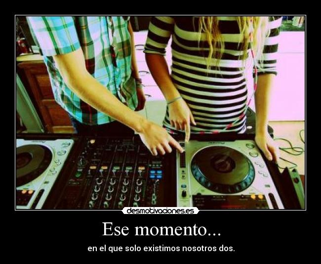 Ese momento... -