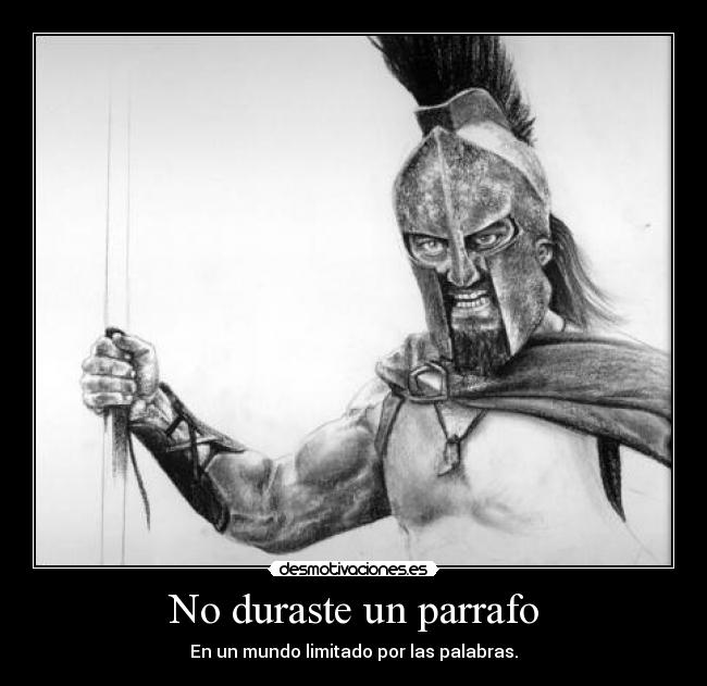 No duraste un parrafo - En un mundo limitado por las palabras.