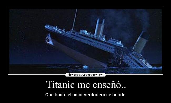 Titanic me enseñó.. -