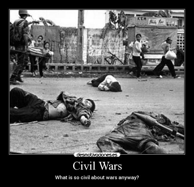 Civil Wars - What is so civil about wars anyway?