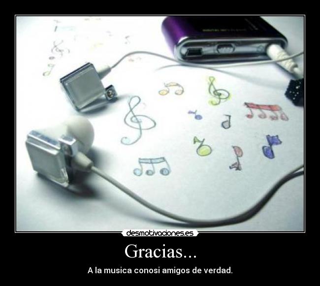 Gracias... - A la musica conosi amigos de verdad.
