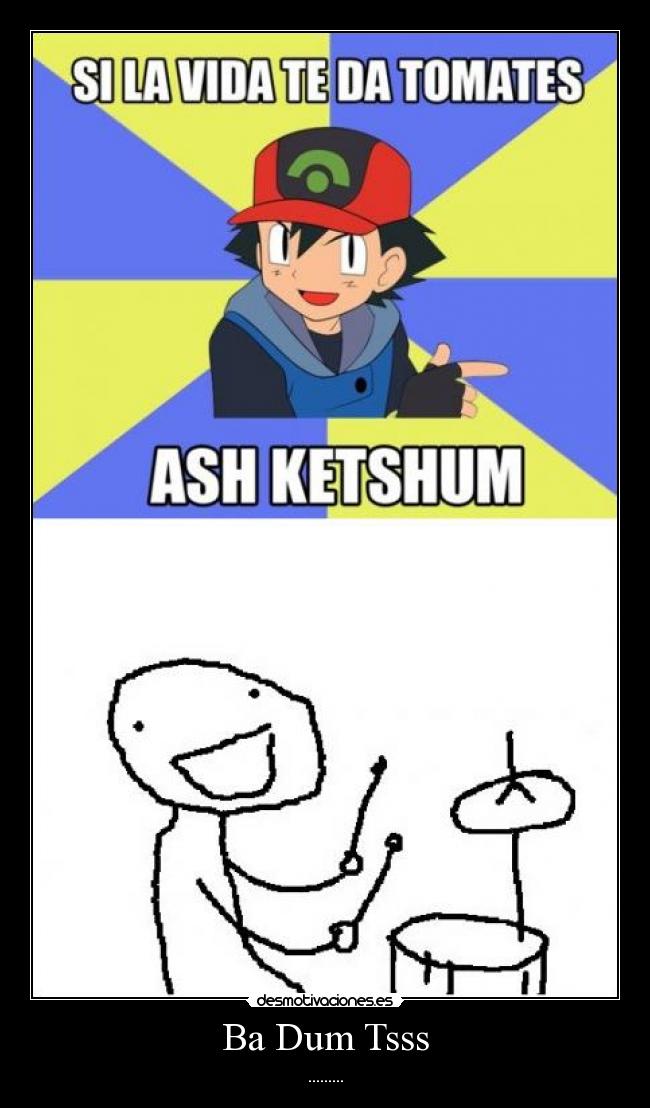 Ba Dum Tsss - .........