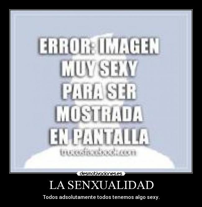 LA SENXUALIDAD - Todos adsolutamente todos tenemos algo sexy.