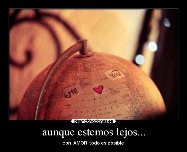 aunque estemos lejos... -