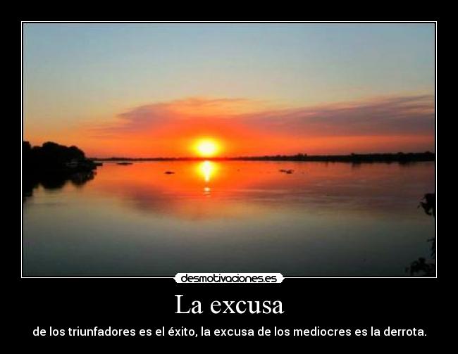 La excusa - de los triunfadores es el éxito, la excusa de los mediocres es la derrota.