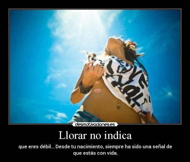 Llorar no indica -