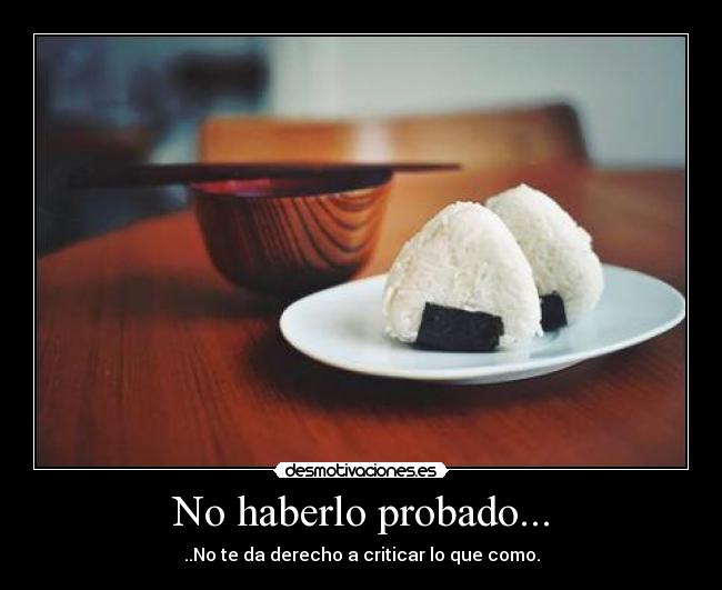 No haberlo probado... -