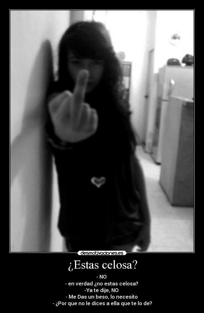 ¿Estas celosa? -