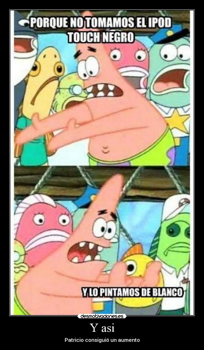 Y asi - Patricio consiguió un aumento