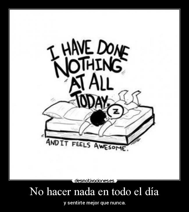 No hacer nada en todo el día - y sentirte mejor que nunca.
